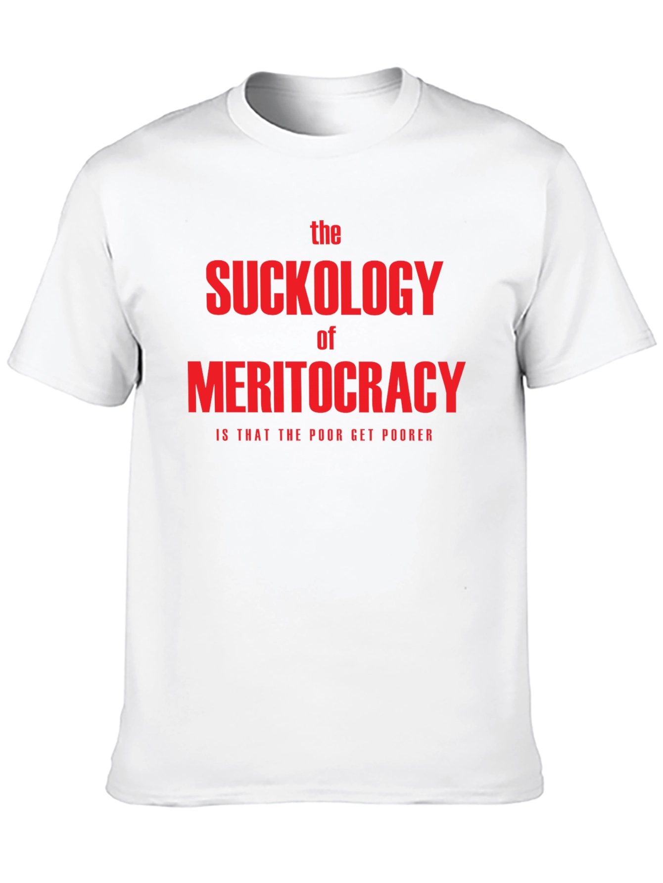The Suckology of Meritocracy T-Shirt - Political Statement Tee