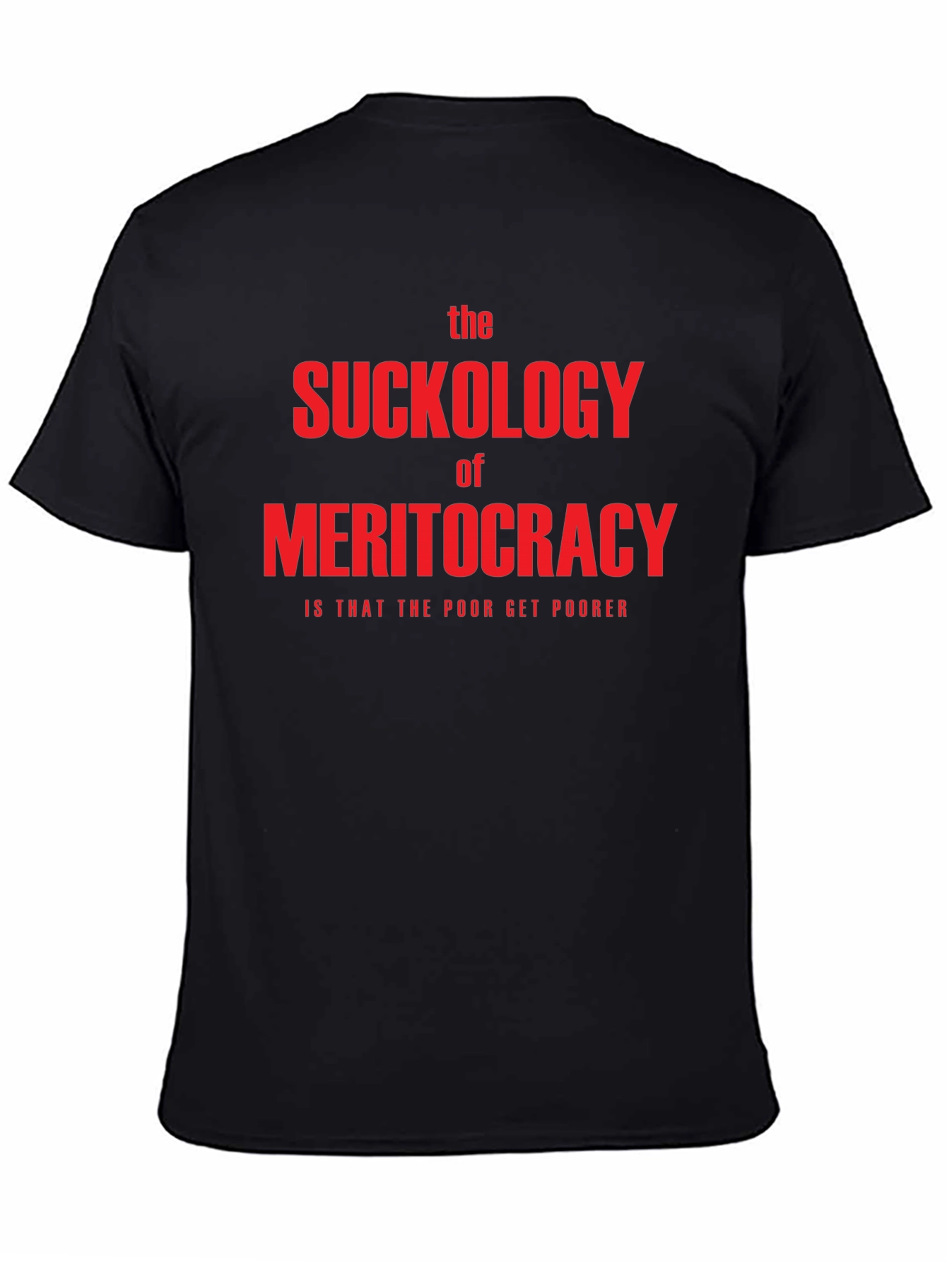 The Suckology of Meritocracy T-Shirt - Political Statement Tee