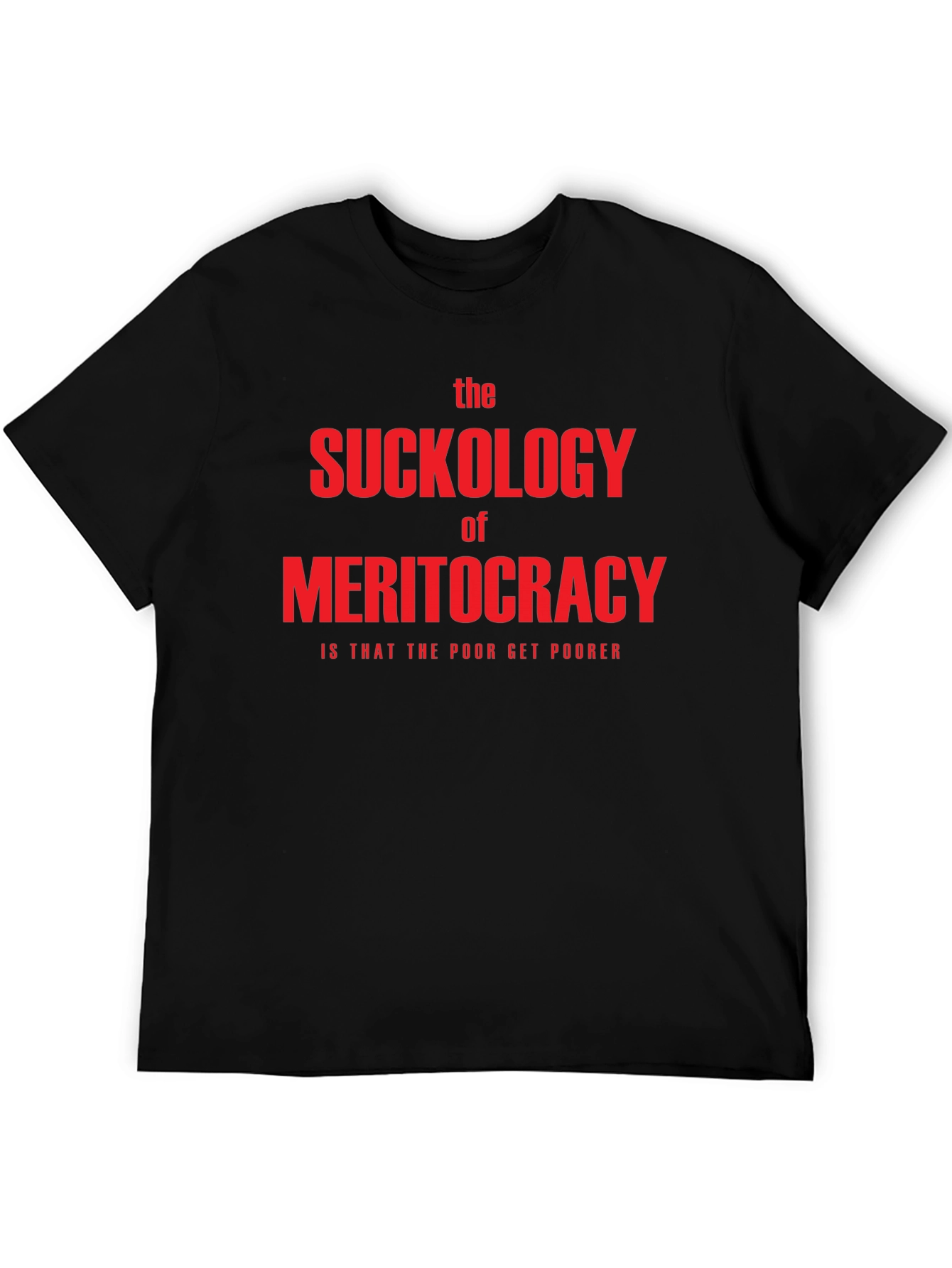 The Suckology of Meritocracy T-Shirt - Political Statement Tee