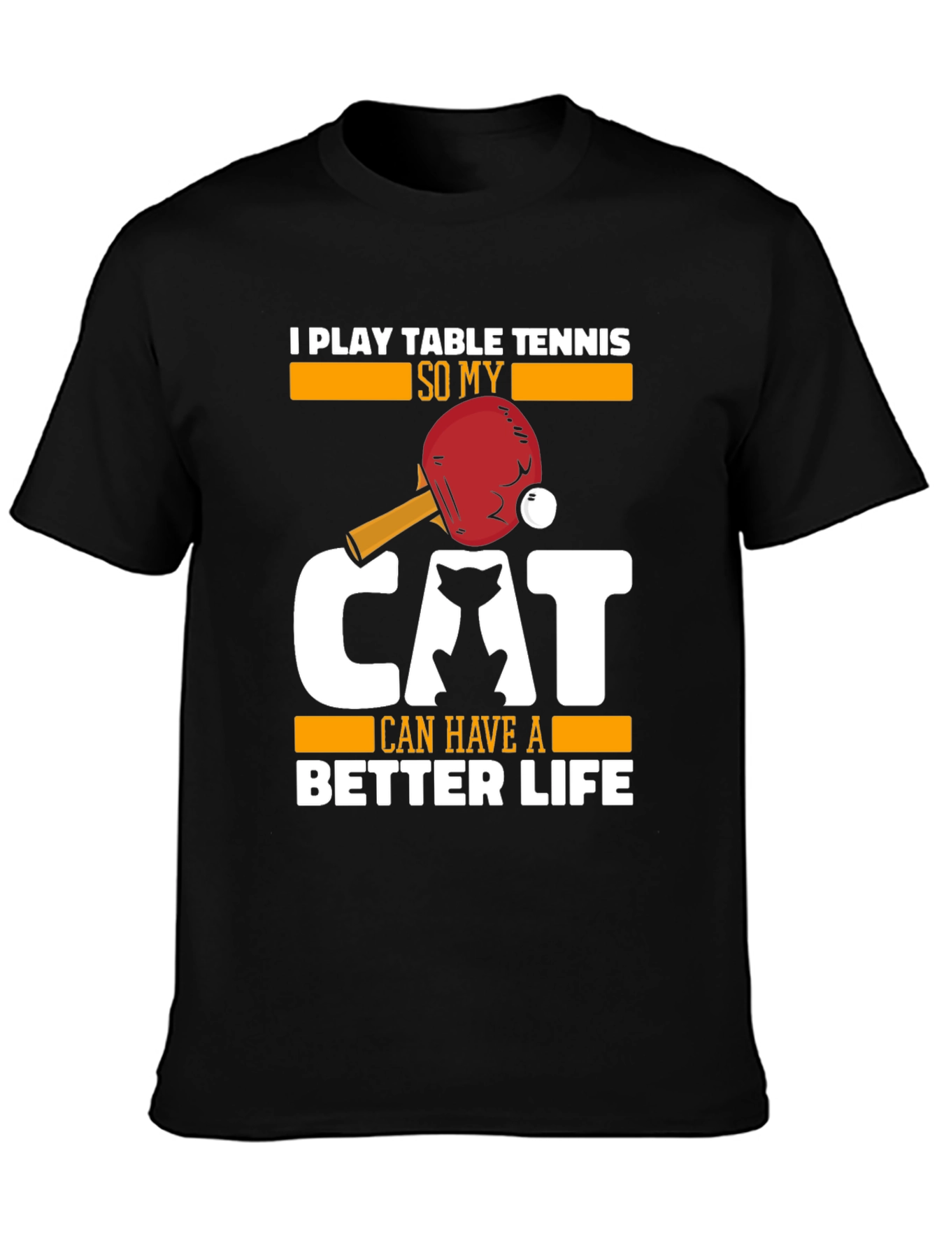 I Play Table Tennis for My Cat T-Shirt