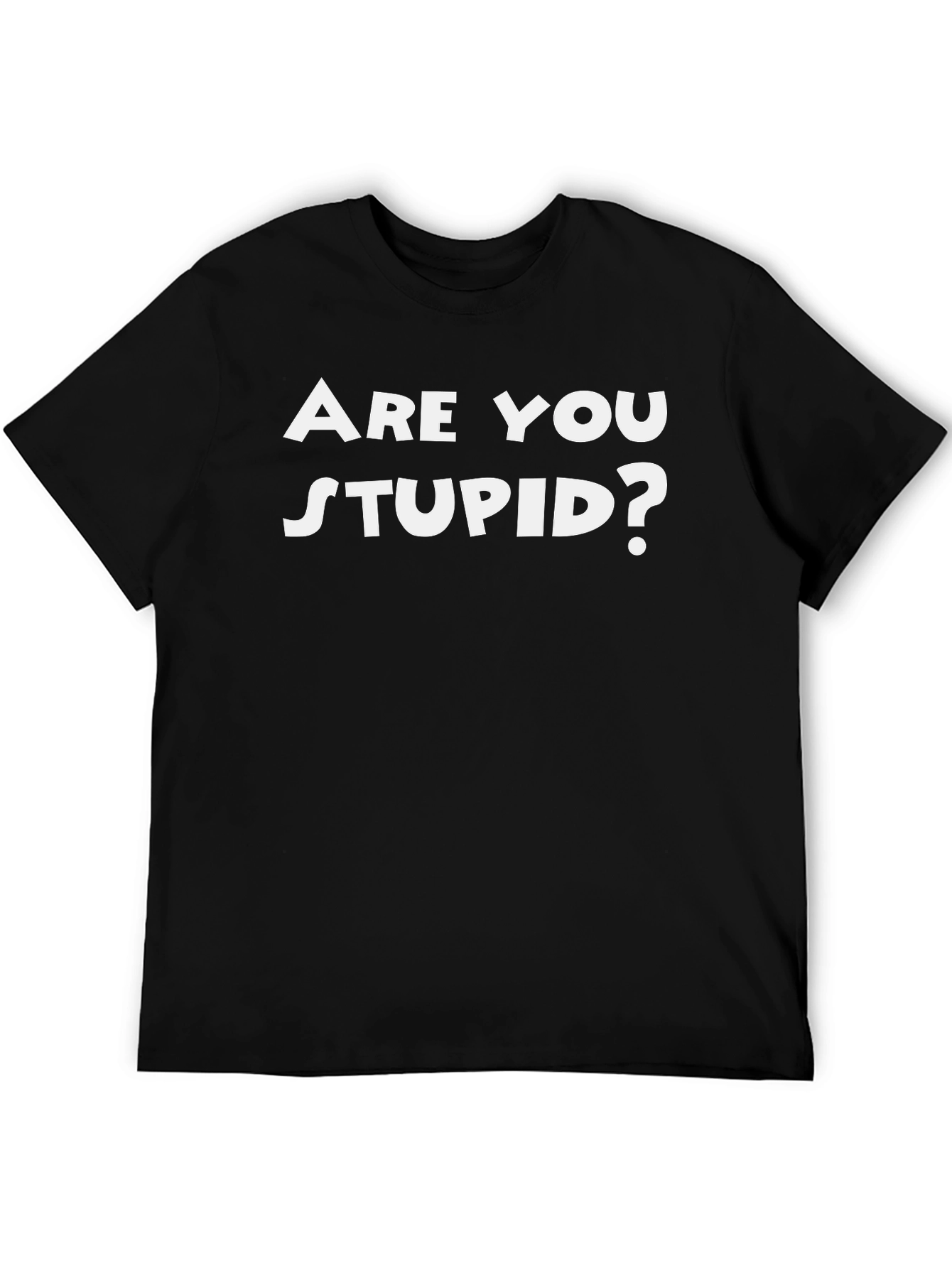 Funny Are You Stupid? Black T-Shirt