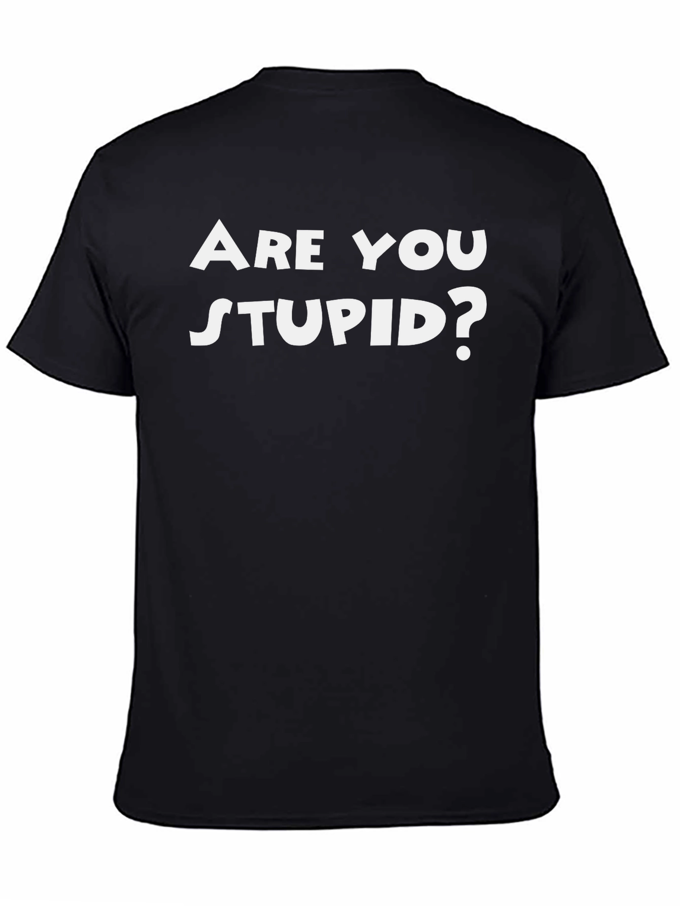 Funny Are You Stupid? Black T-Shirt