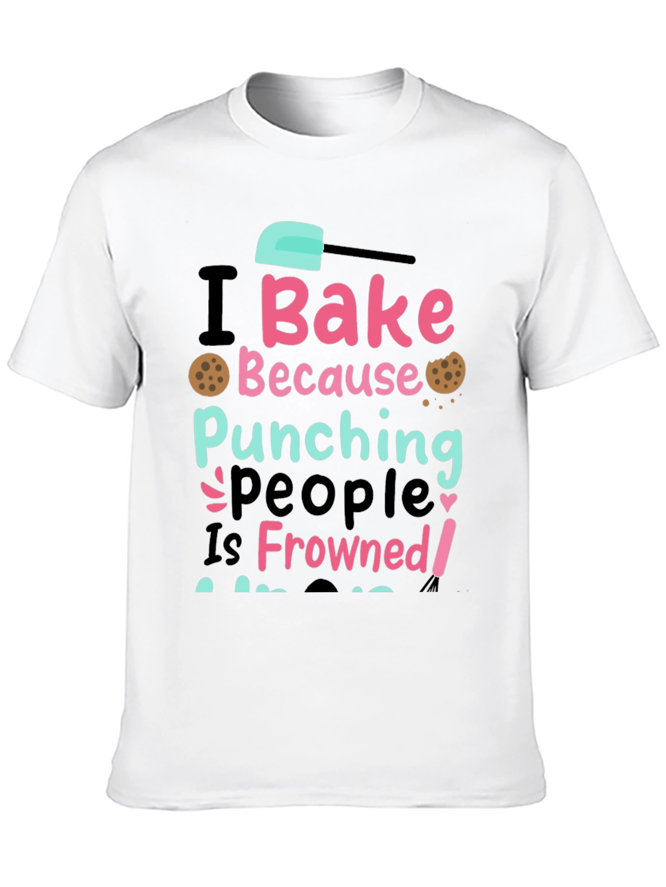 I Bake Because Punching People Is Frowned Upon Tee