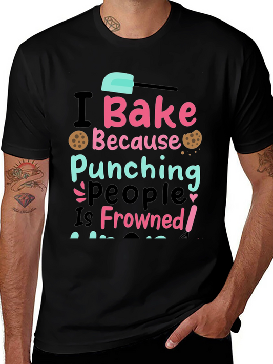 I Bake Because Punching People Is Frowned Upon Tee