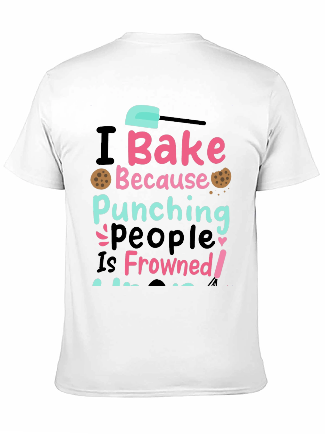 I Bake Because Punching People Is Frowned Upon Tee