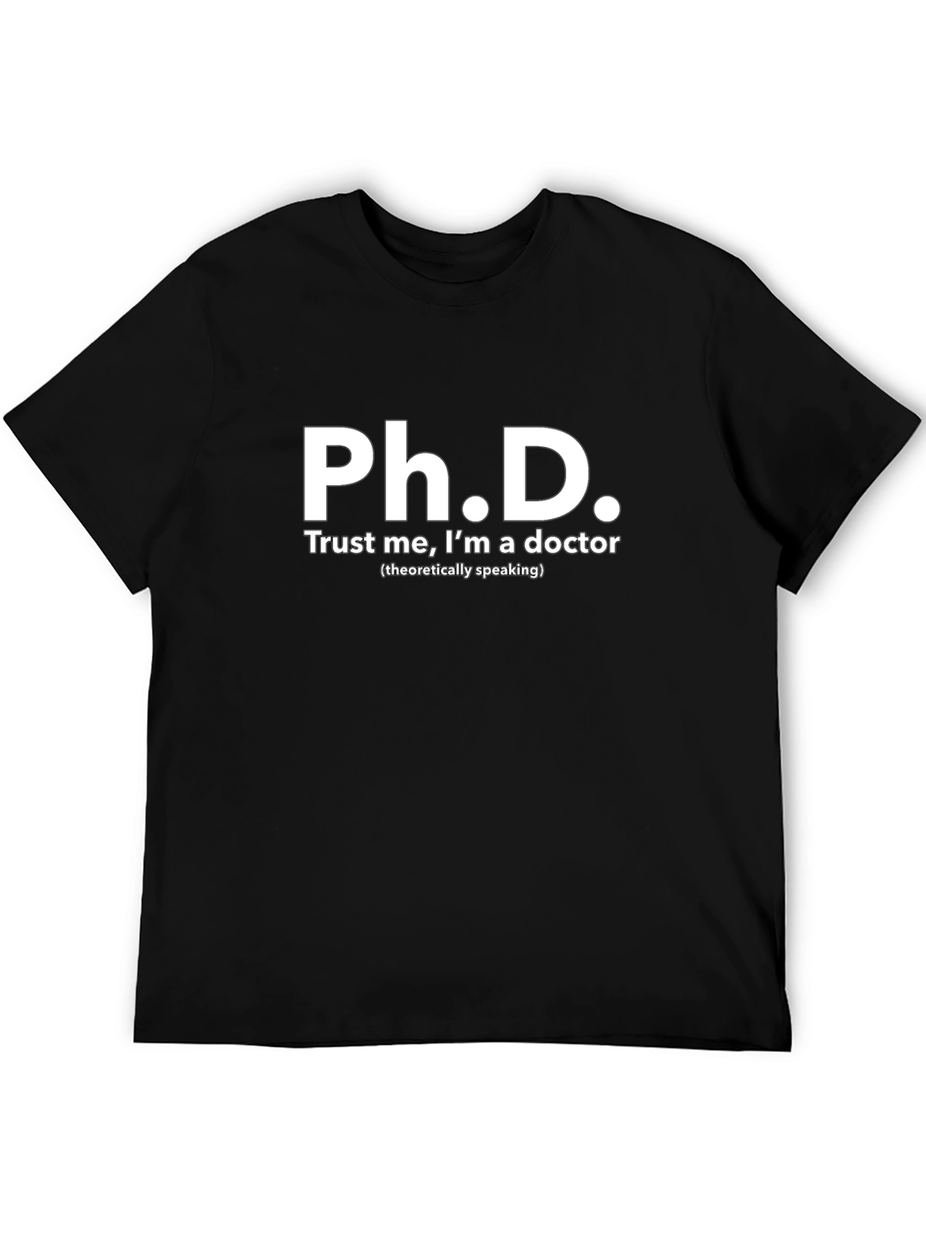 Ph.D. Doctor Funny T-Shirt - Black Graphic Tee