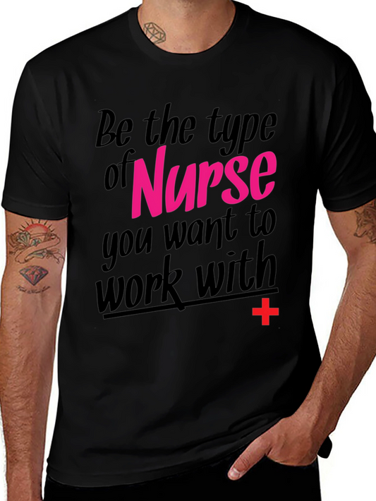Nurse T-Shirt - Be the Type of Nurse You Want