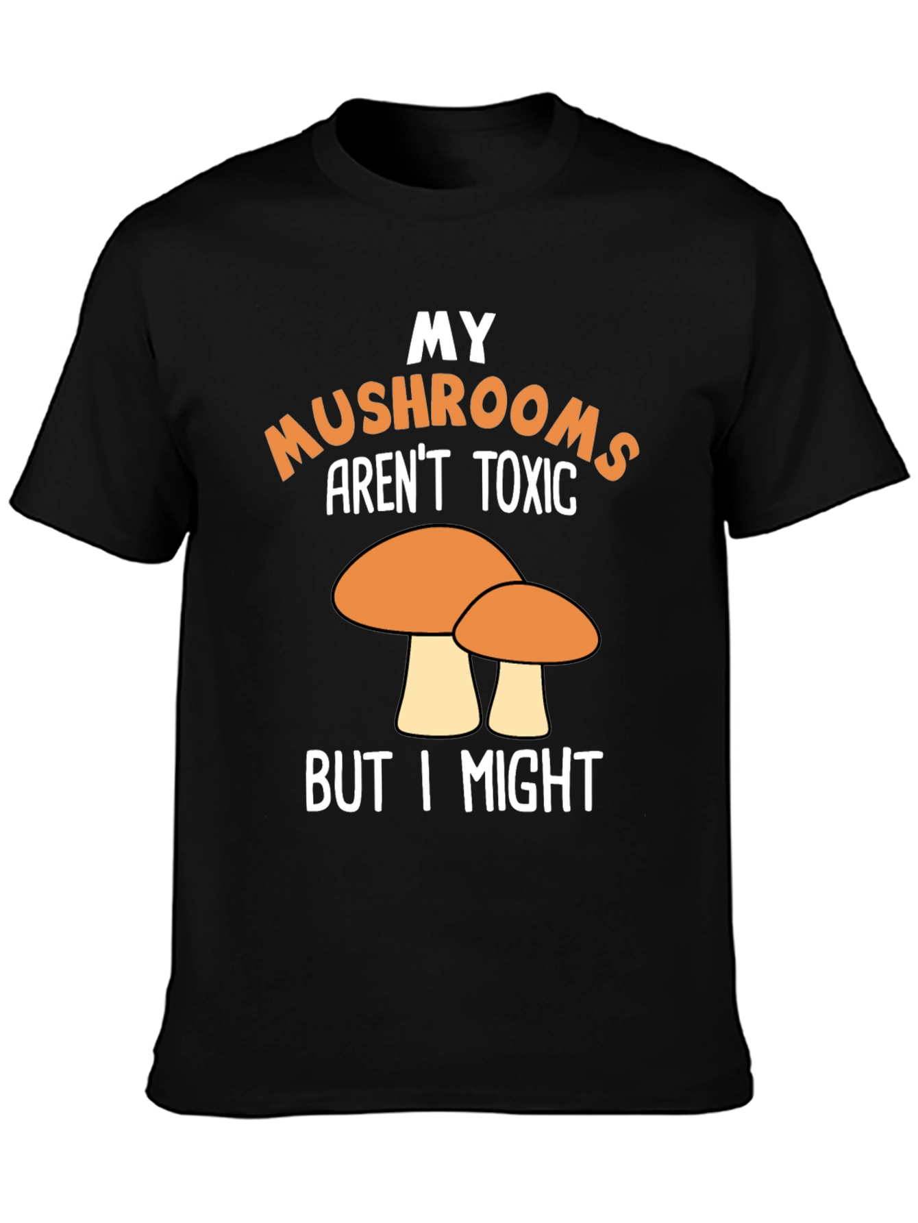 Funny Mushroom T-Shirt - My Mushrooms Arent Toxic