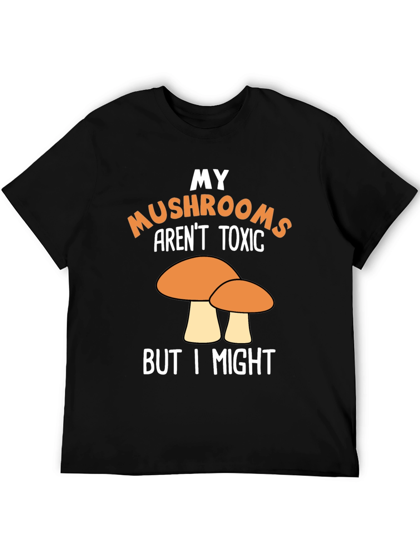 Funny Mushroom T-Shirt - My Mushrooms Arent Toxic