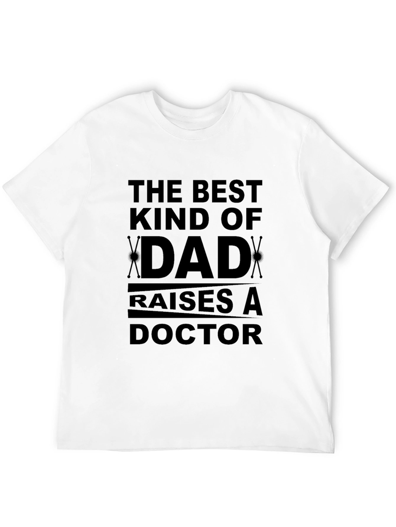 Best Kind of Dad Raises a Doctor T-Shirt
