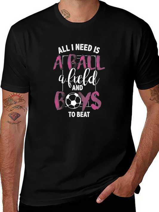 Soccer Girl Power T-Shirt: All I Need is a Ball and Boys to Beat!