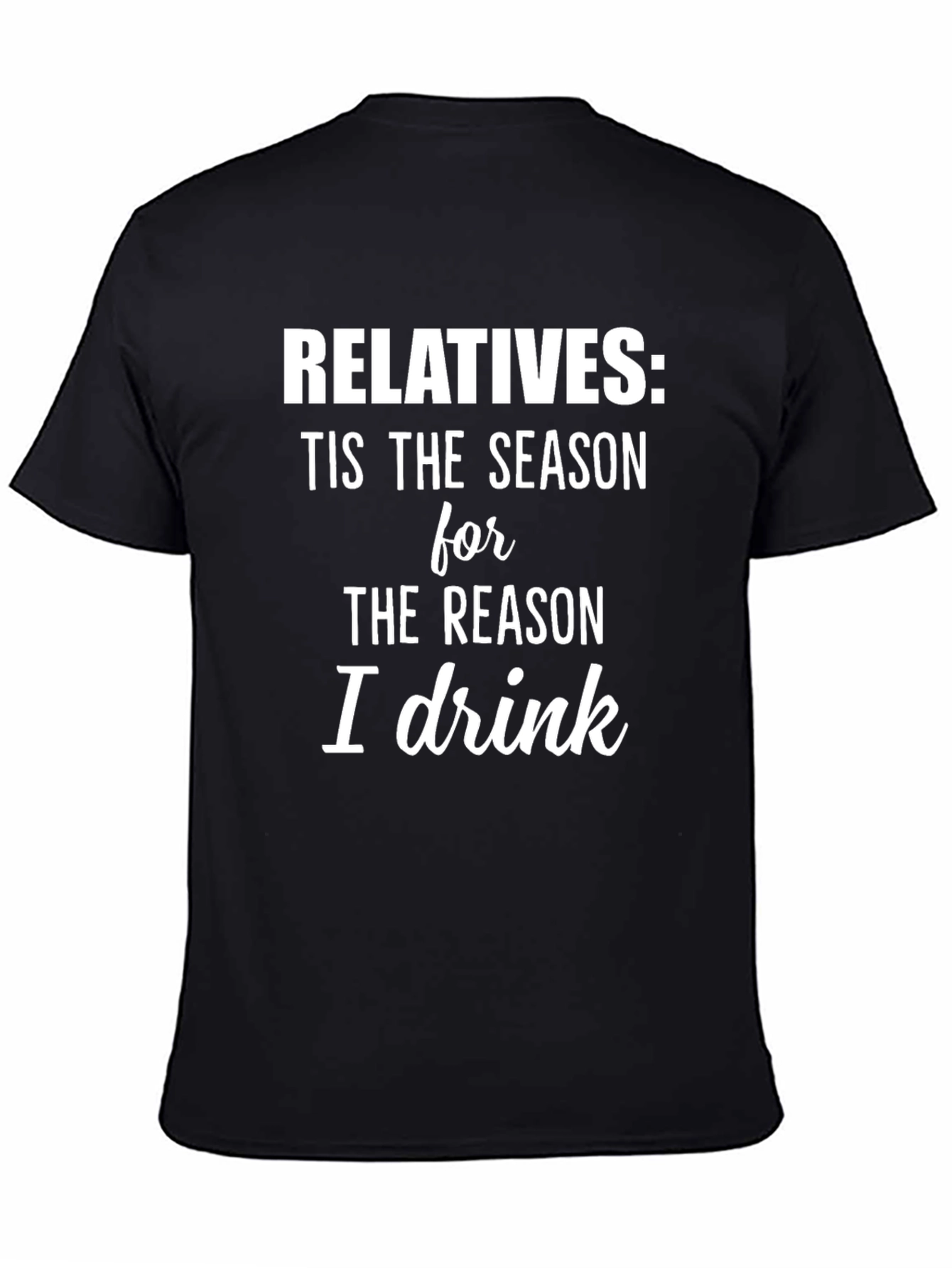 Relatives: Tis the Season I Drink T-Shirt