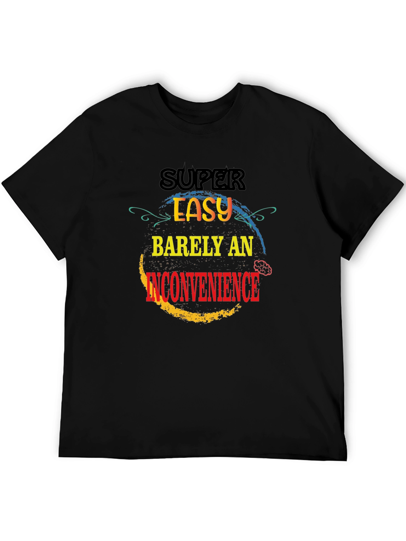 Super Easy Barely An Inconvenience T-Shirt