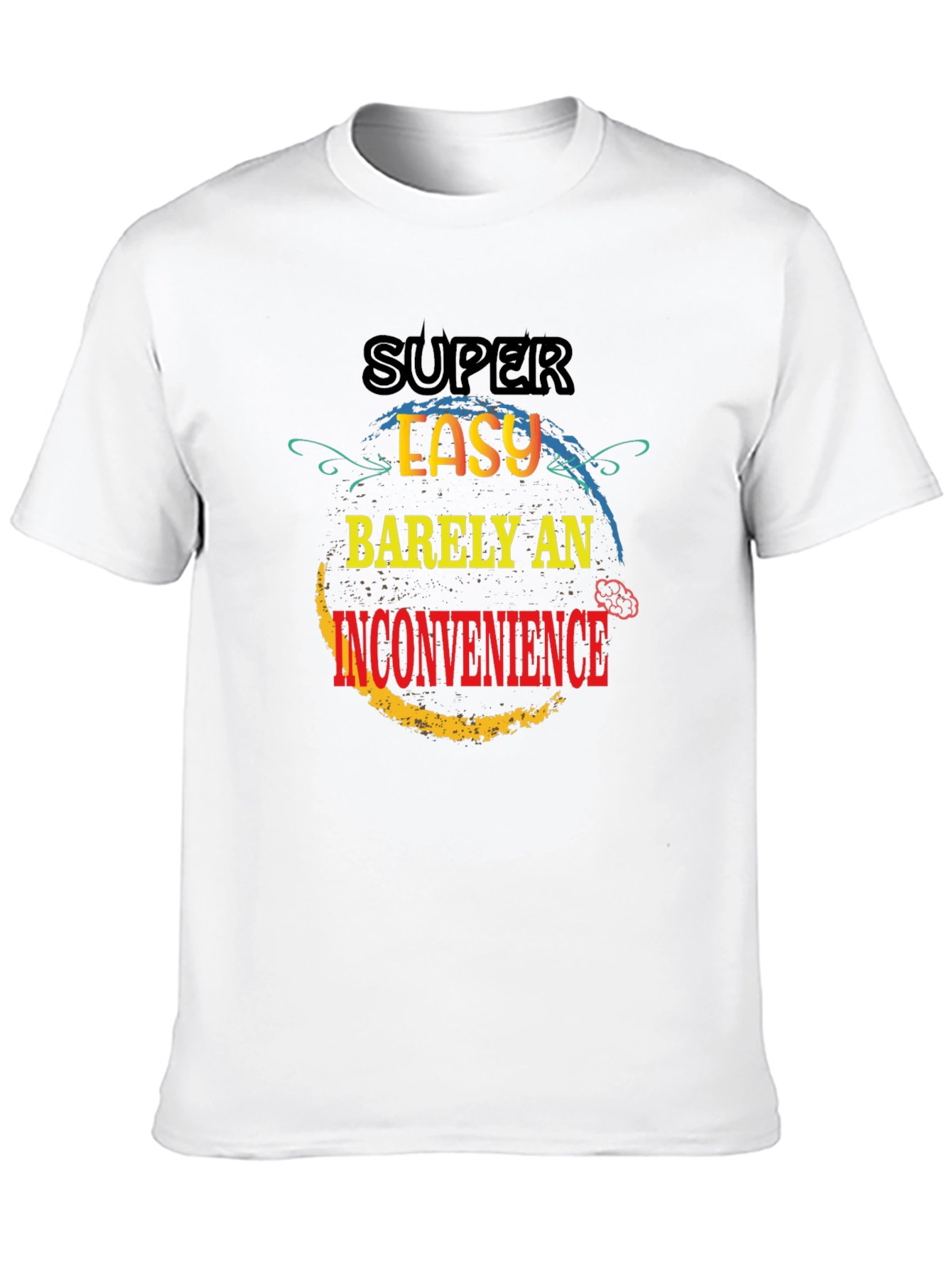Super Easy Barely An Inconvenience T-Shirt