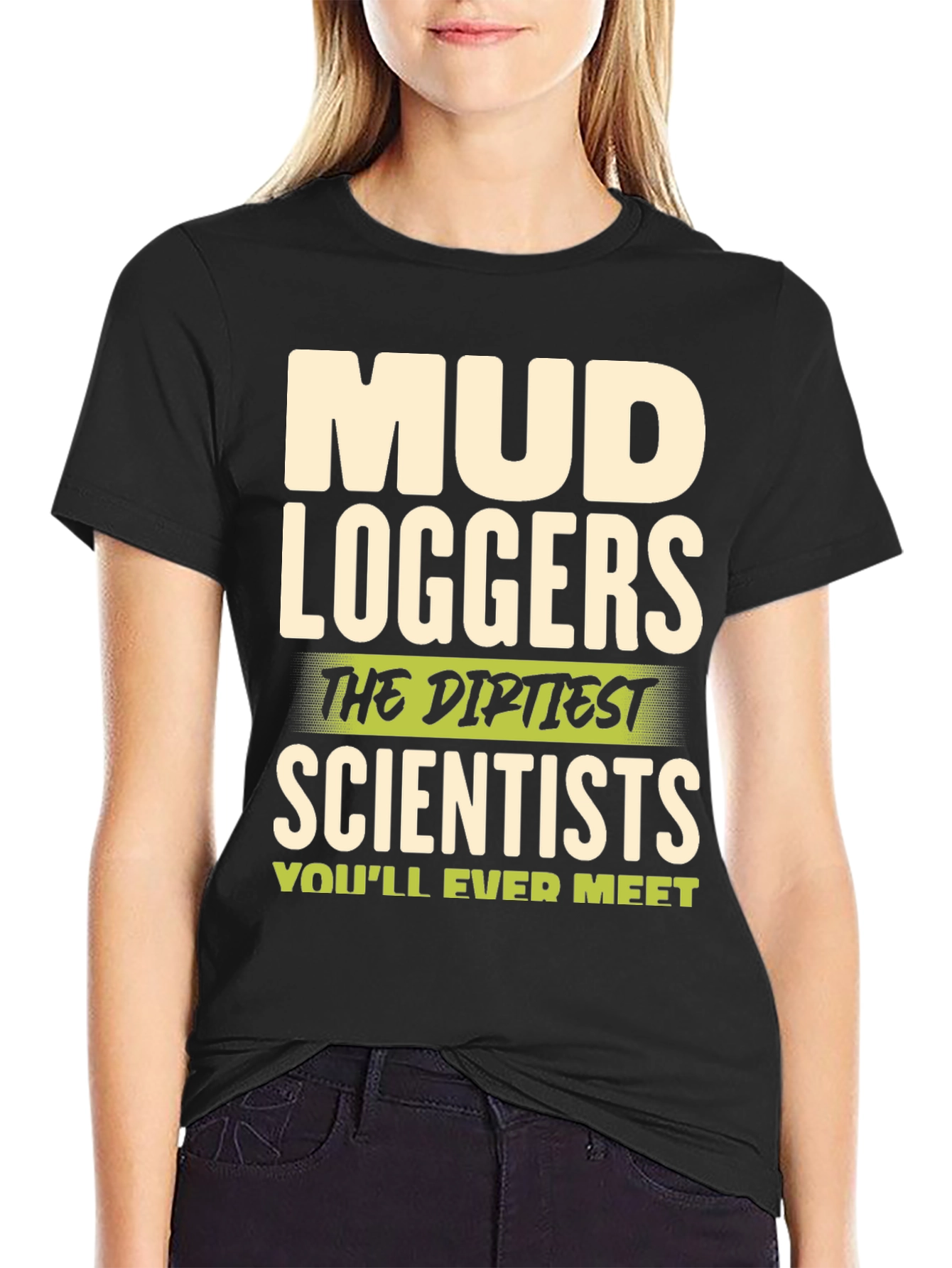 Mud Loggers T-Shirt - Dirtiest Scientists Tee