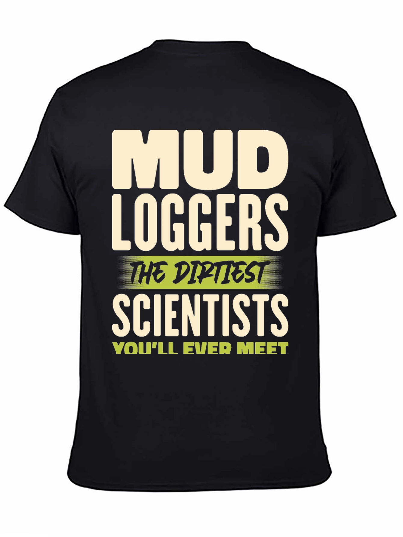 Mud Loggers T-Shirt - Dirtiest Scientists Tee
