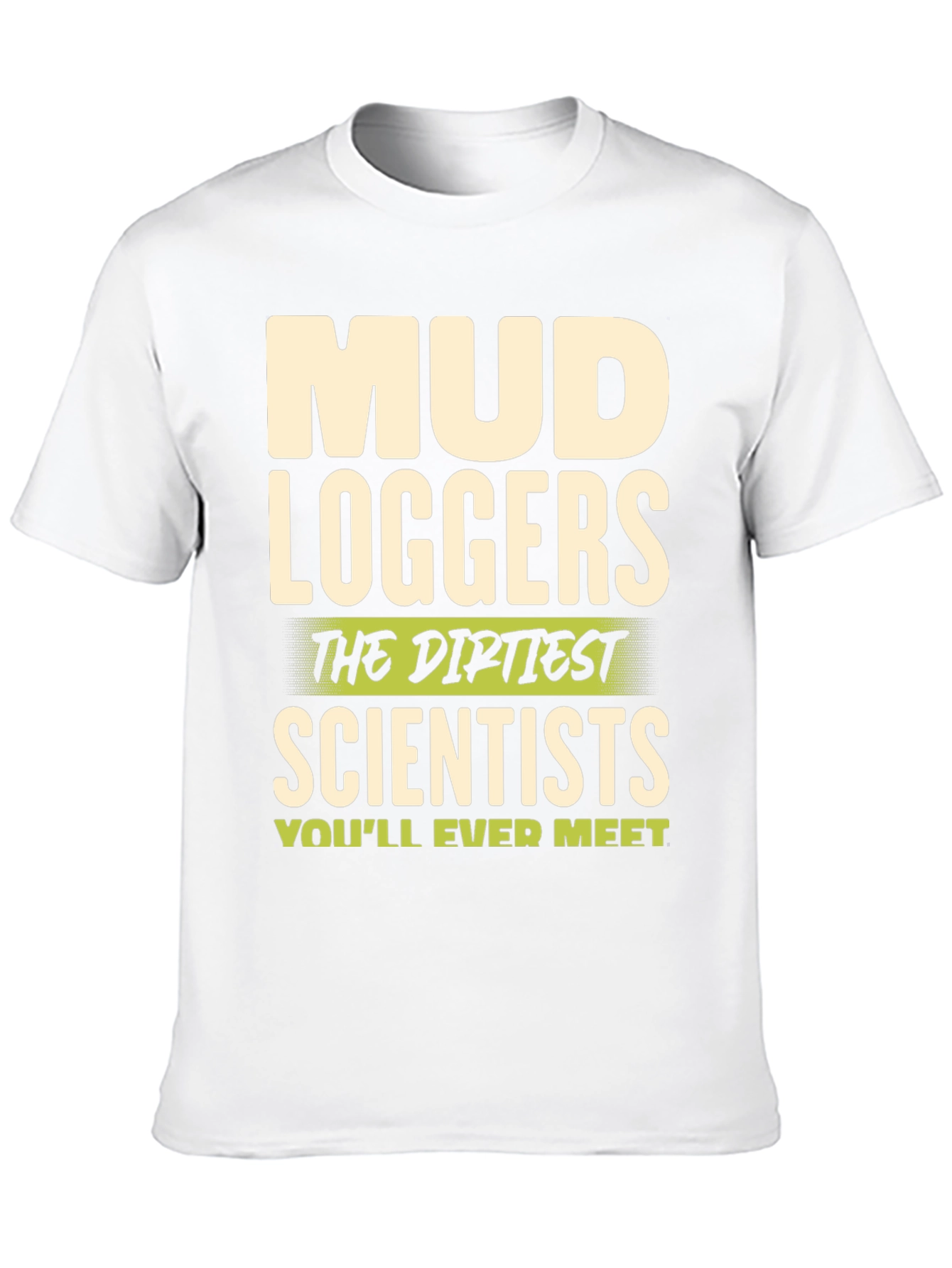 Mud Loggers T-Shirt - Dirtiest Scientists Tee