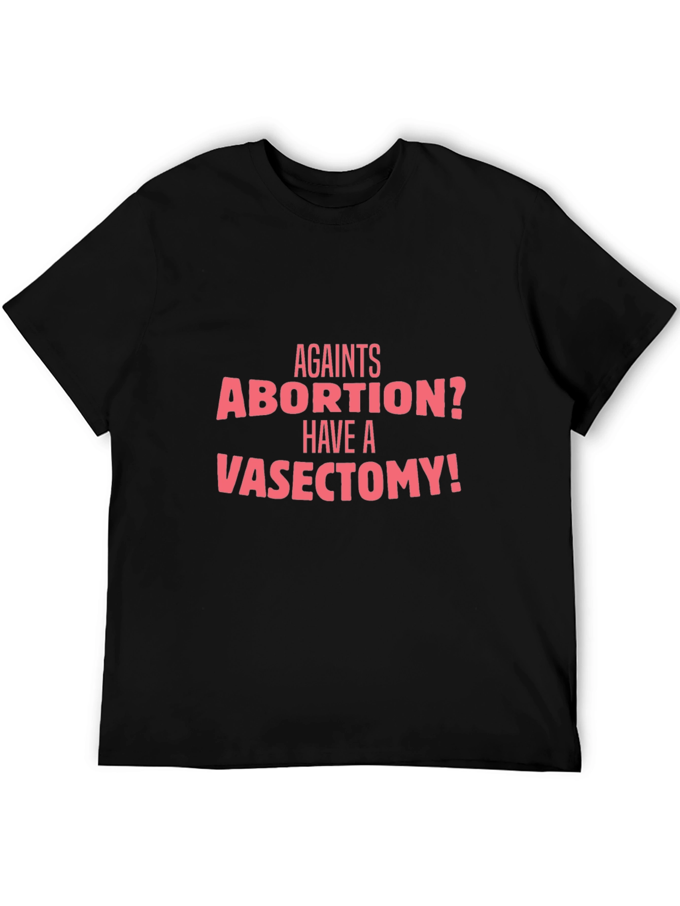 Against Abortion? Have a Vasectomy T-Shirt