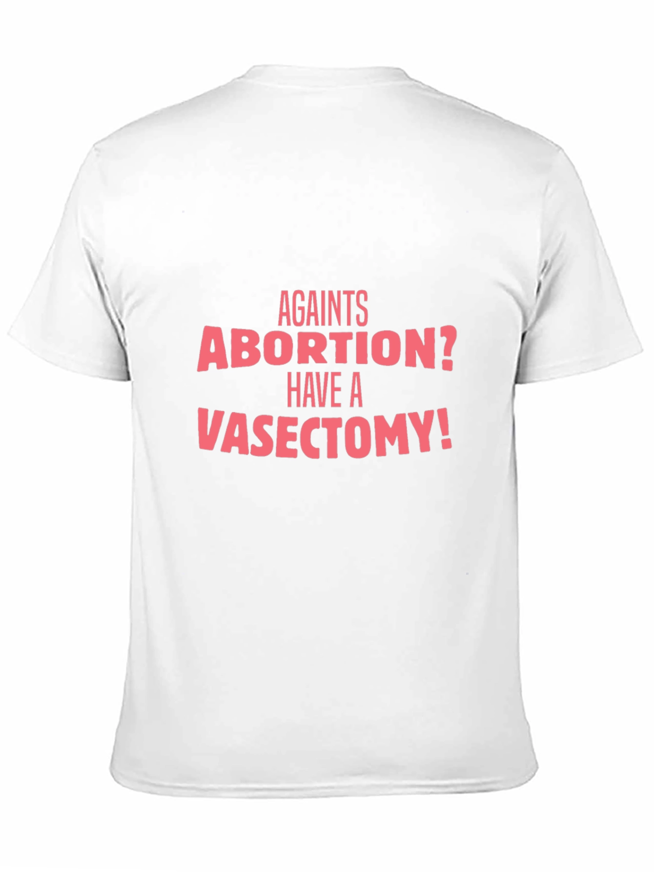 Against Abortion? Have a Vasectomy T-Shirt