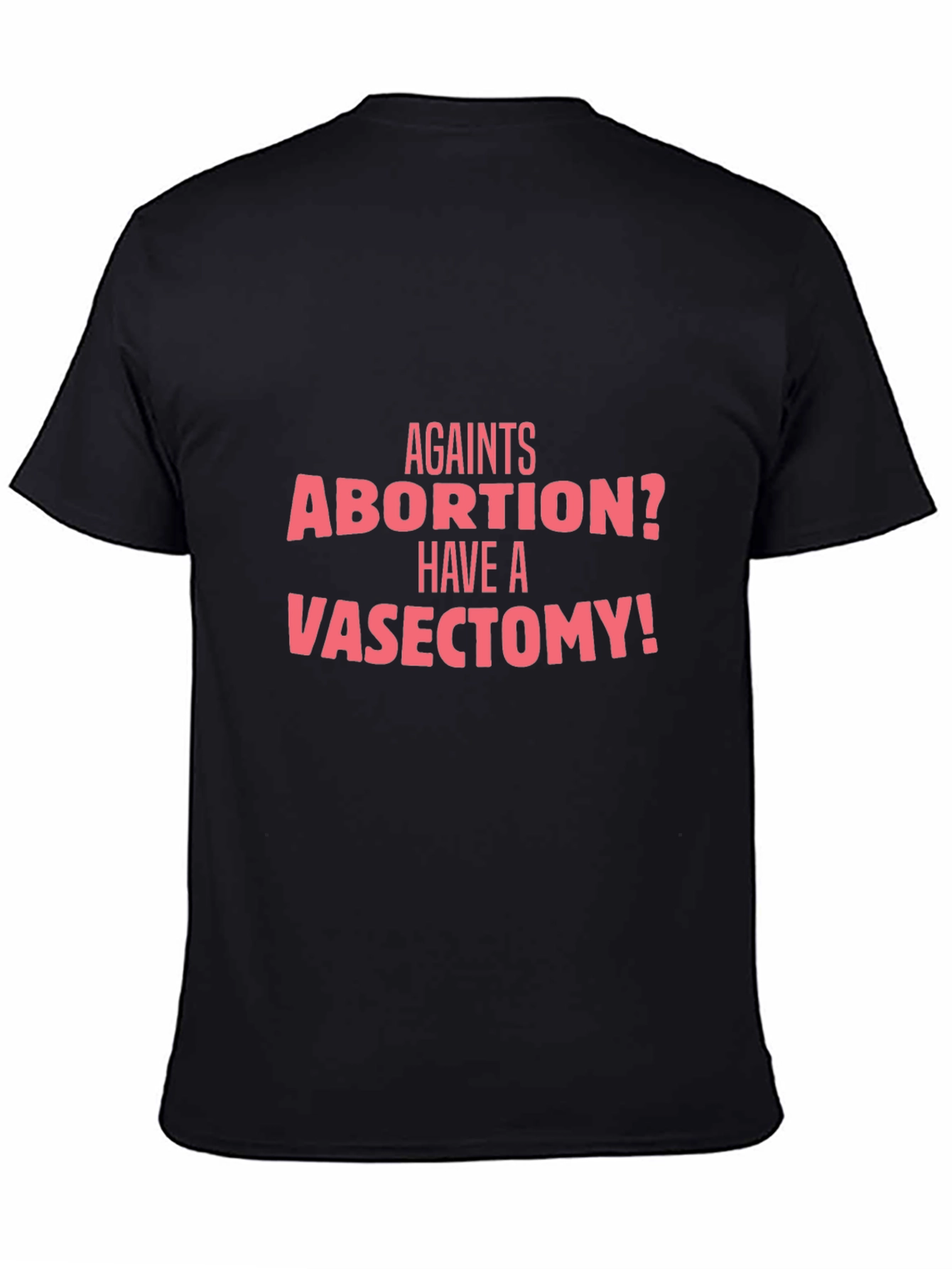 Against Abortion? Have a Vasectomy T-Shirt