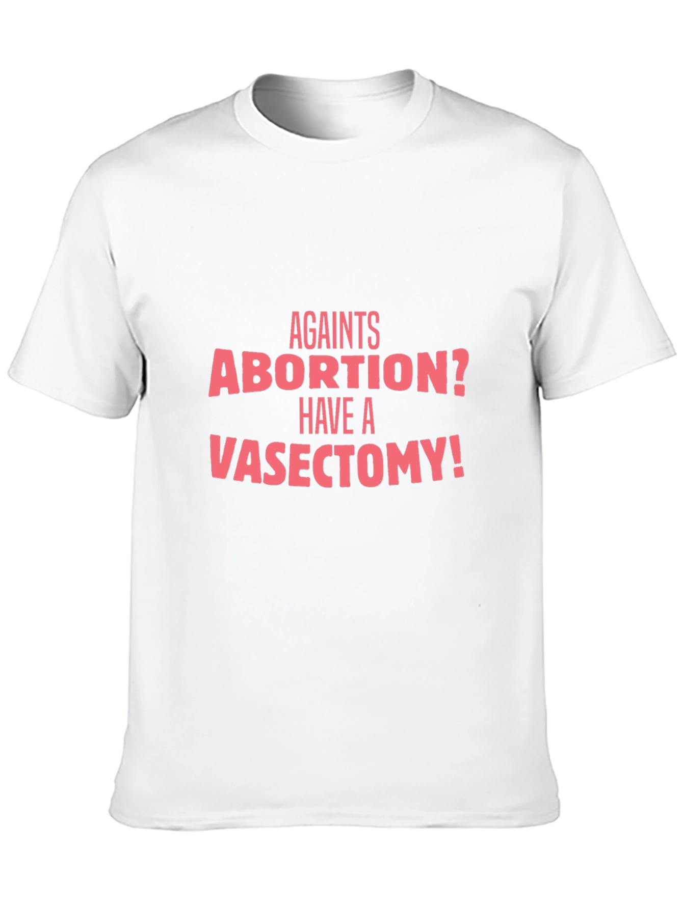 Against Abortion? Have a Vasectomy T-Shirt