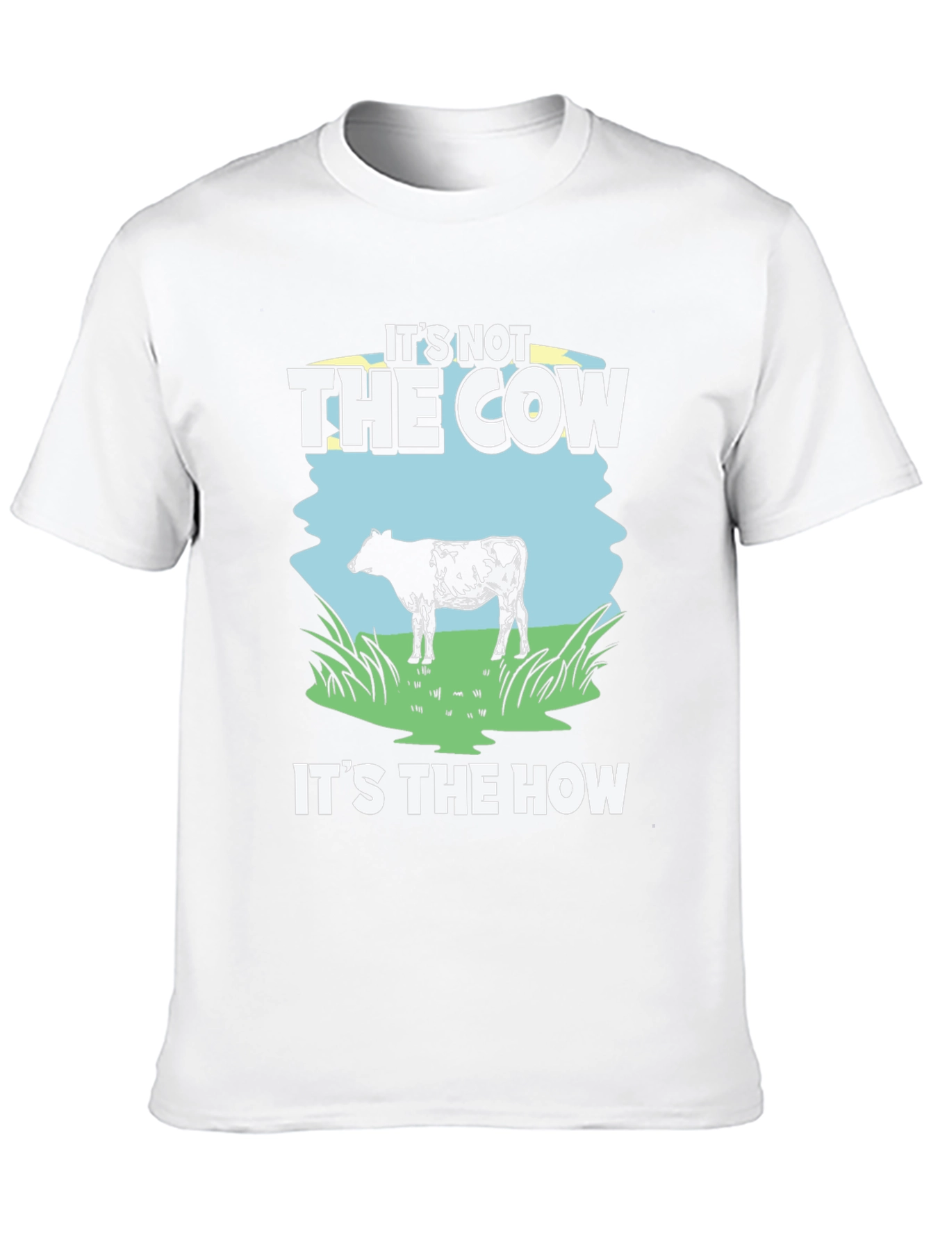 Its Not The Cow Its The How T-Shirt