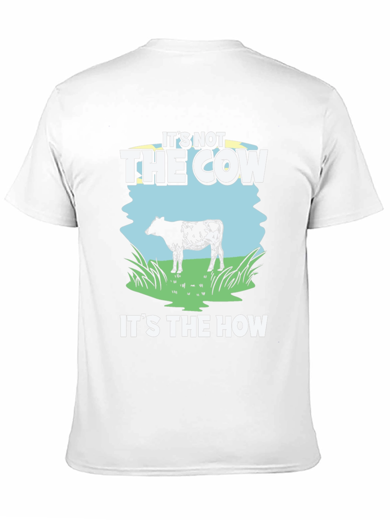 Its Not The Cow Its The How T-Shirt