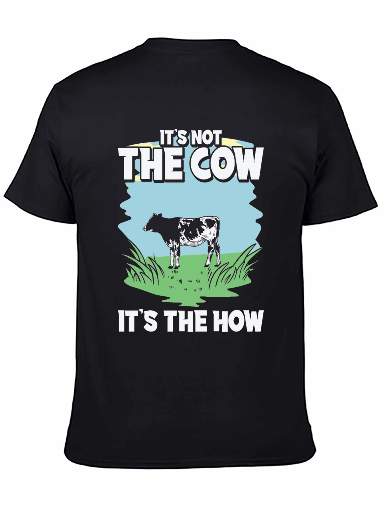 Its Not The Cow Its The How T-Shirt