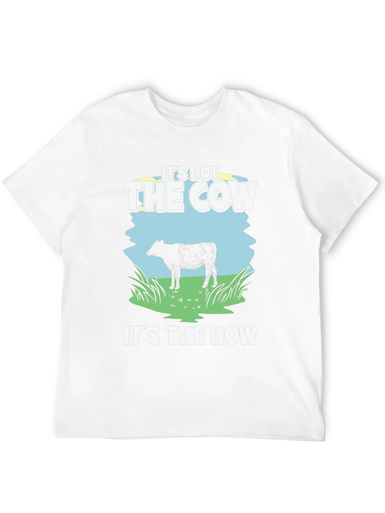 Its Not The Cow Its The How T-Shirt