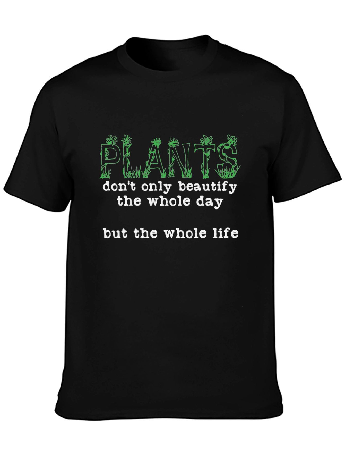 Plants Beautify Life T-Shirt - Nature Lover Tee