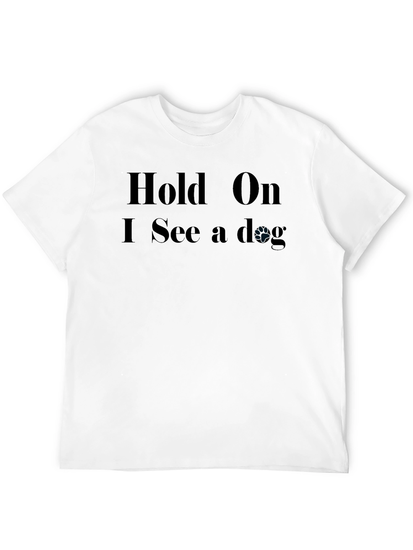 Hold On I See a Dog T-Shirt