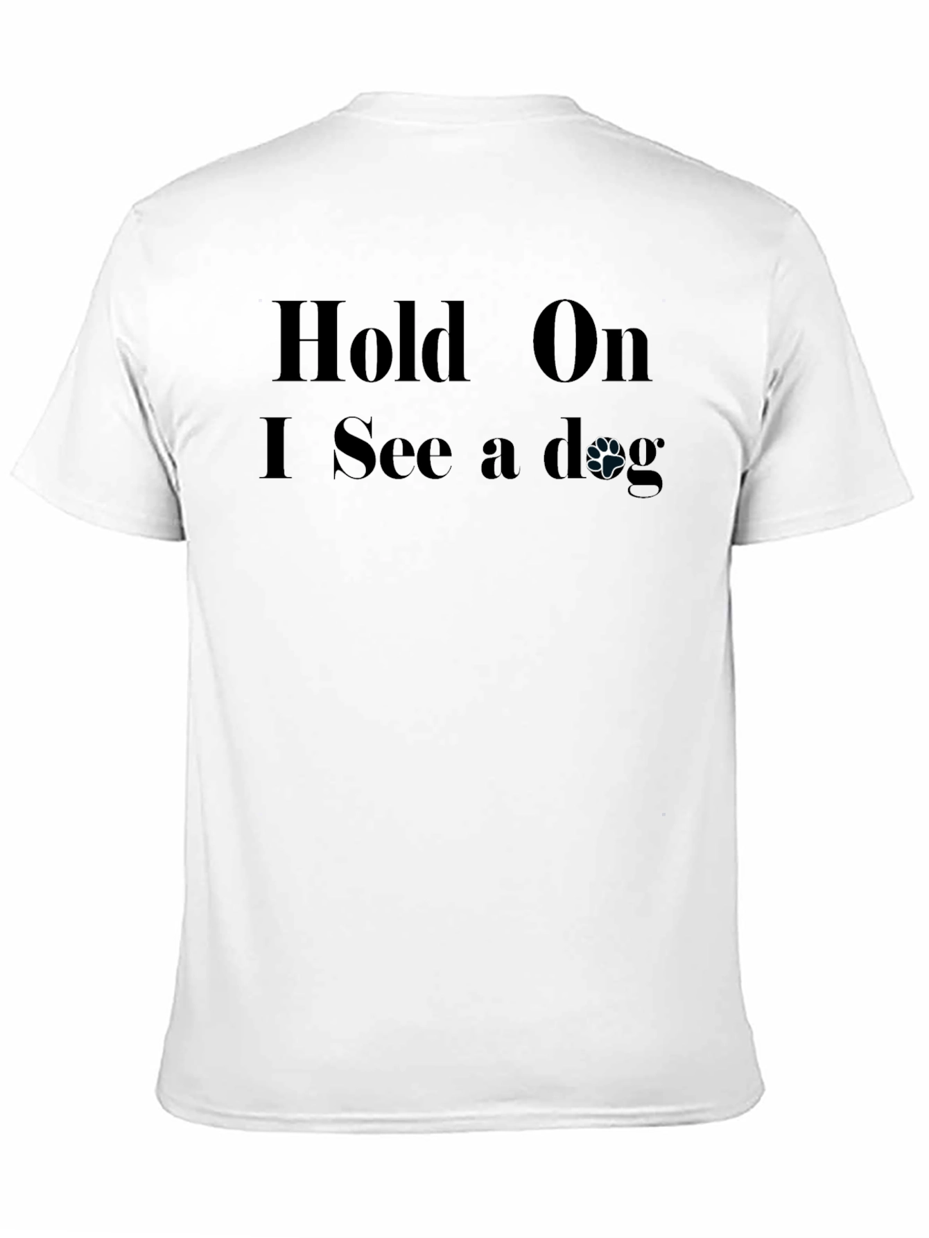 Hold On I See a Dog T-Shirt