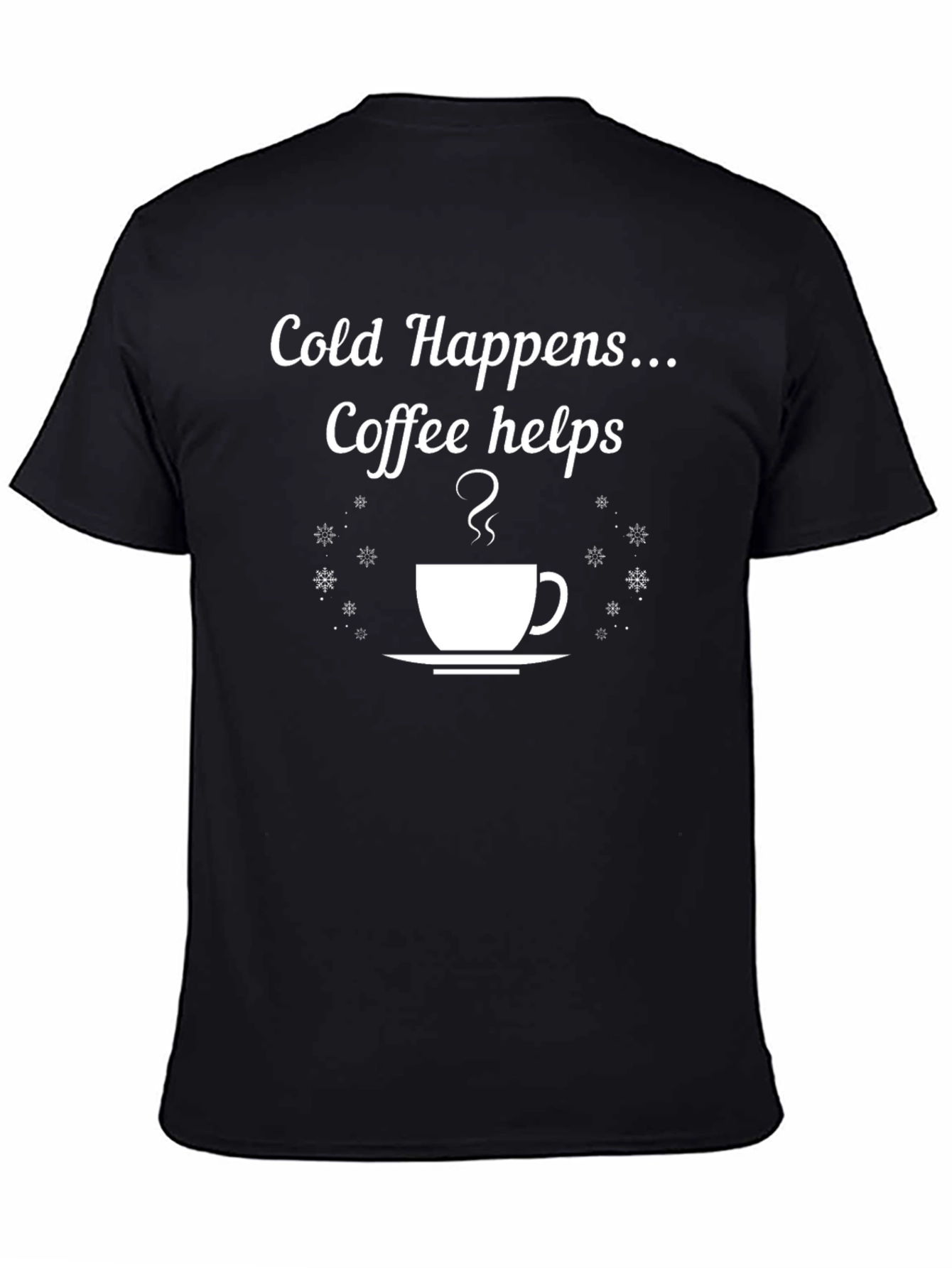 Cold Happens Coffee Helps T-Shirt
