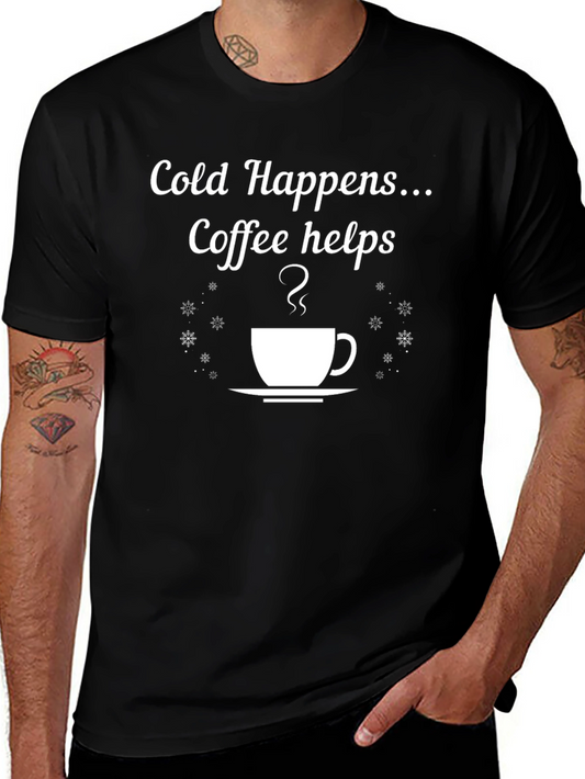 Cold Happens Coffee Helps T-Shirt