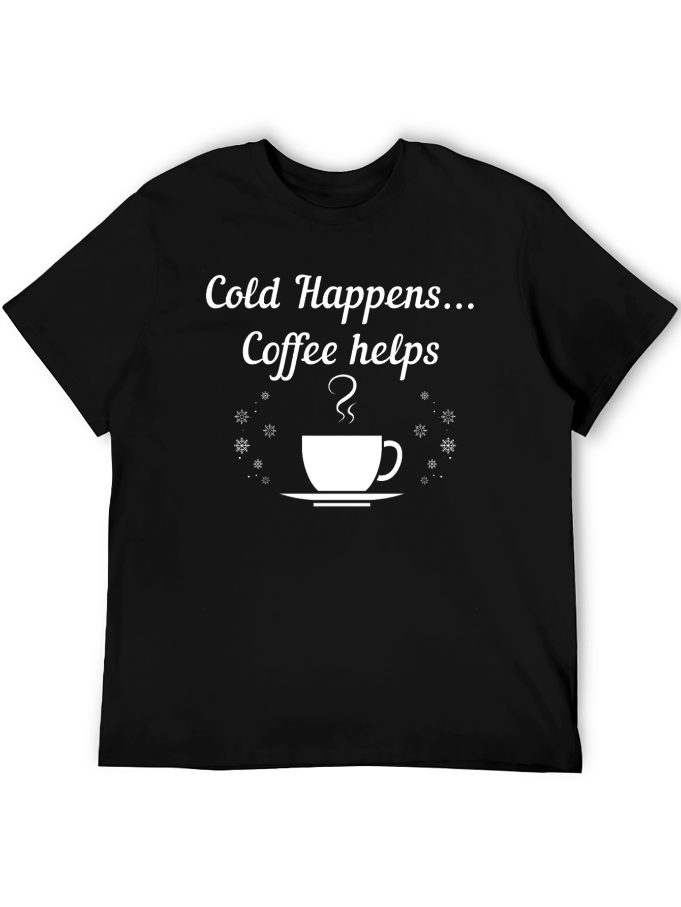 Cold Happens Coffee Helps T-Shirt