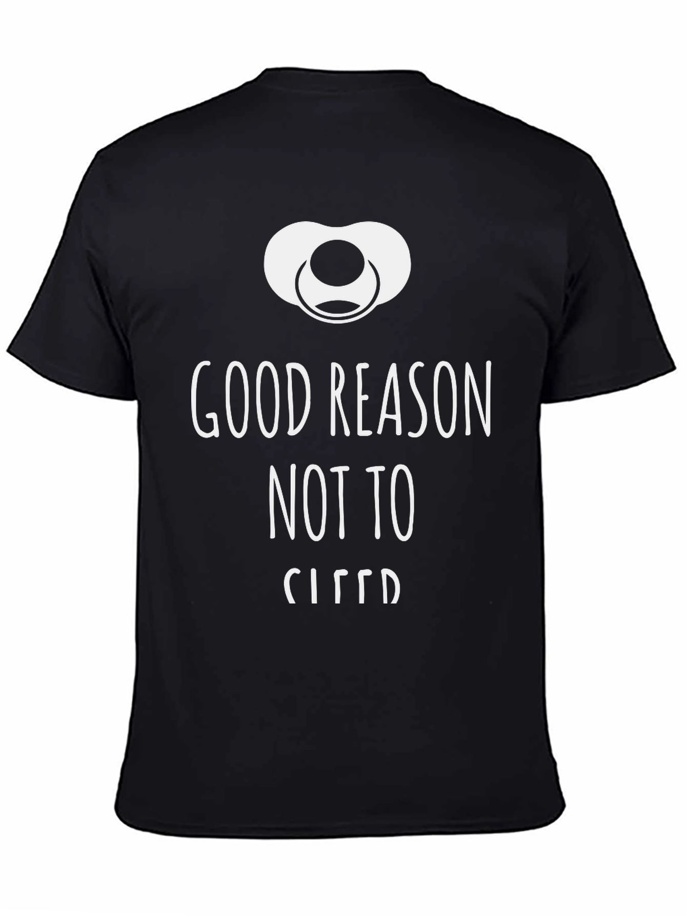 Good Reason Not to Sleep Graphic Tee
