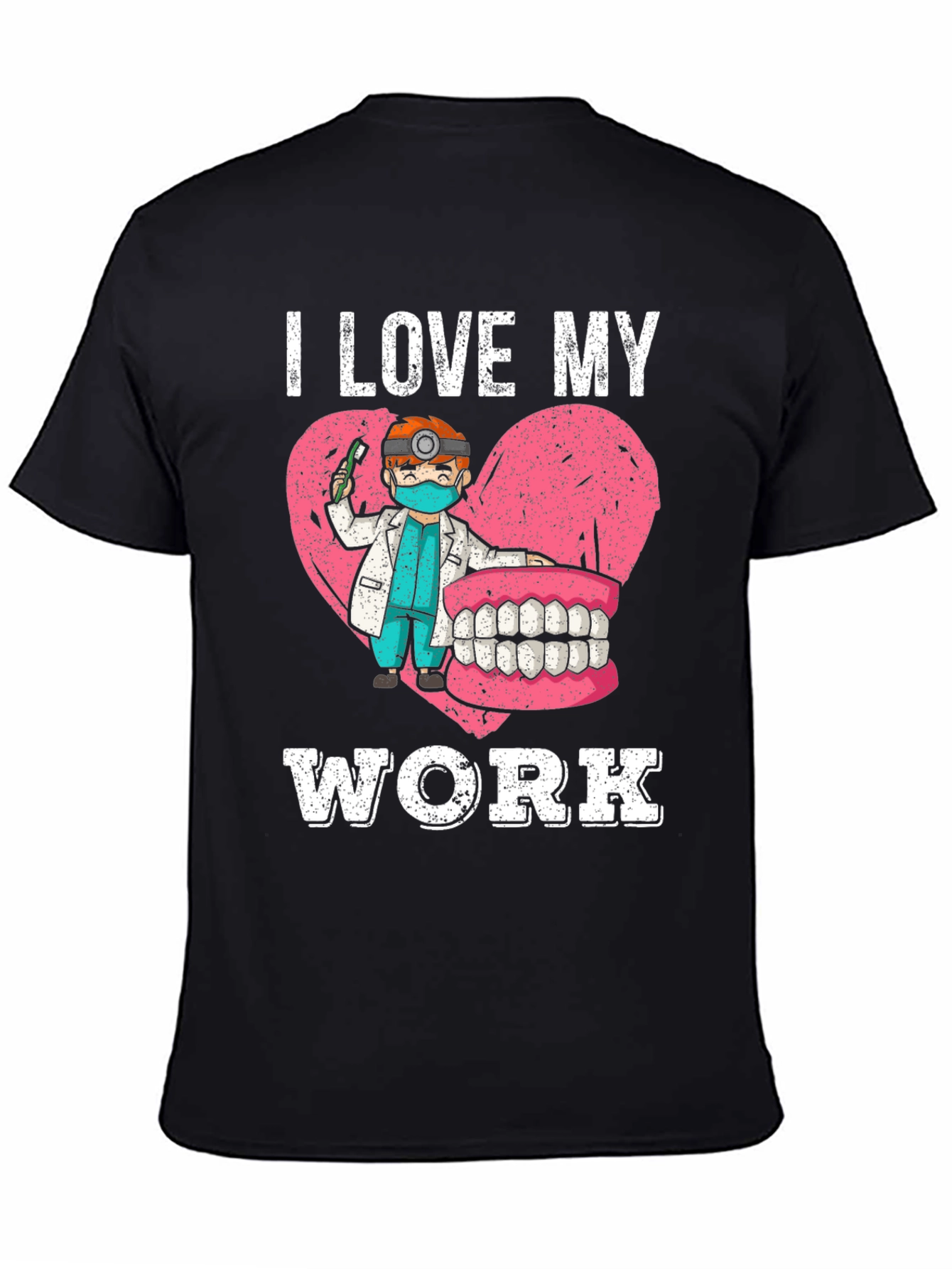 I Love My Work Dentist Graphic Tee