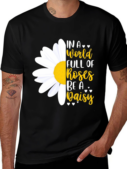 Daisy Graphic Tee - Be A Daisy In A World Full of Roses