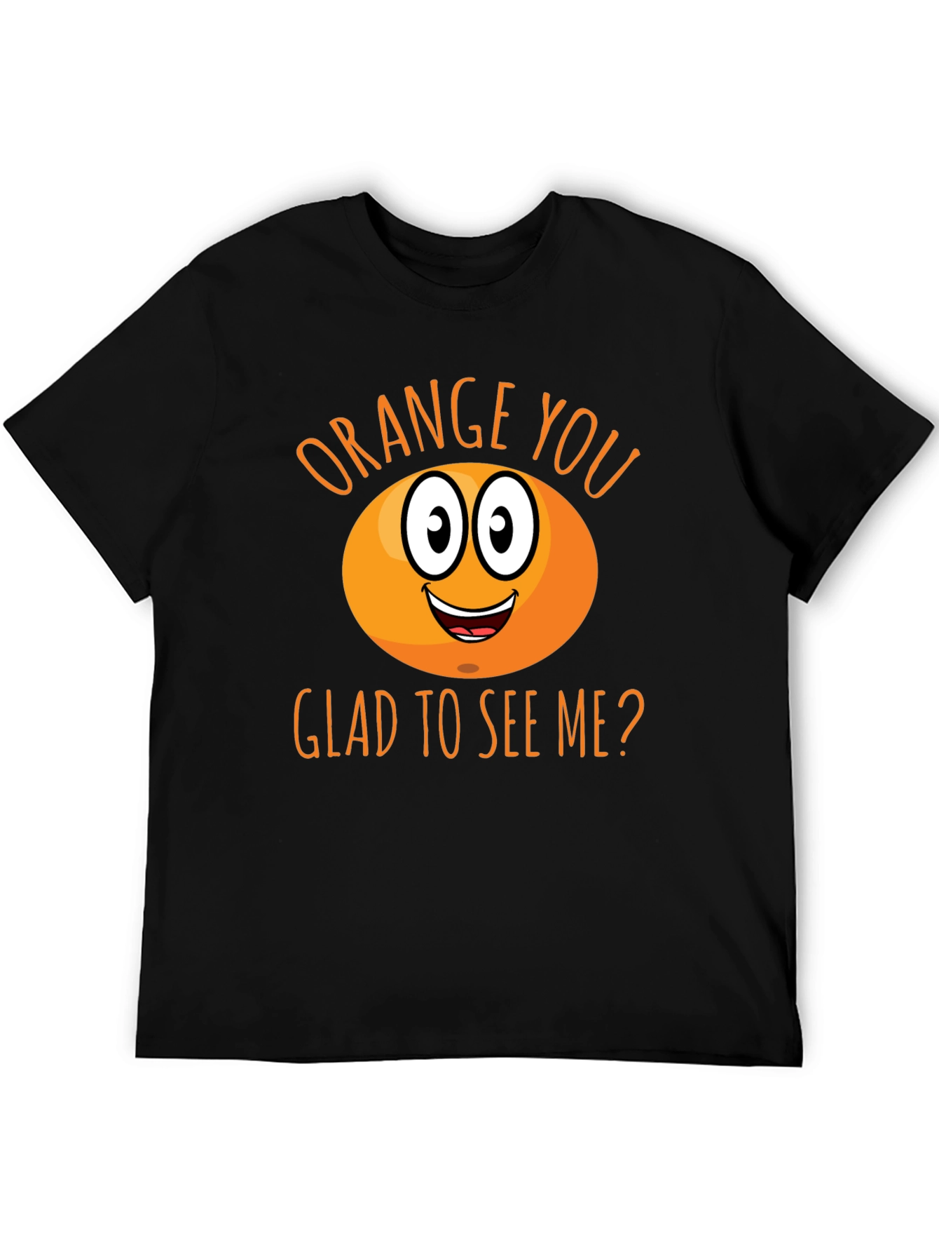 Funny Orange You Glad To See Me T-Shirt