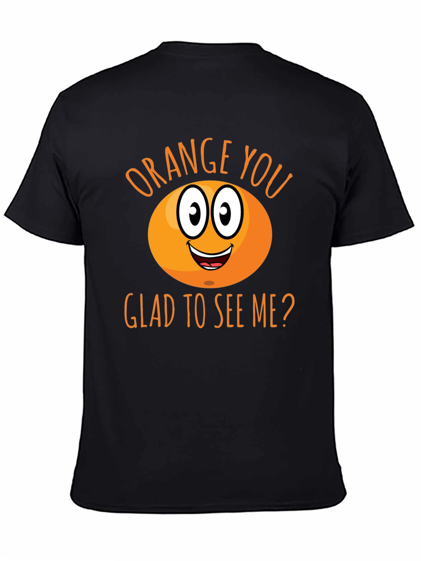 Funny Orange You Glad To See Me T-Shirt