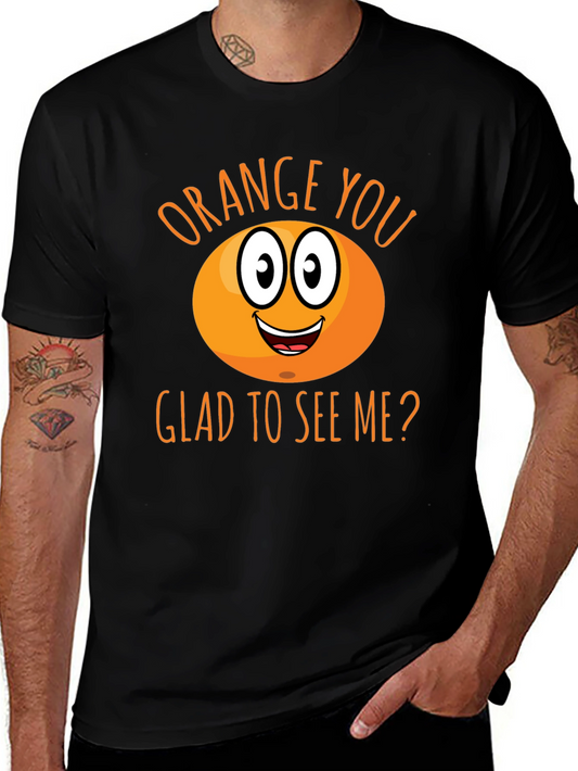 Funny Orange You Glad To See Me T-Shirt
