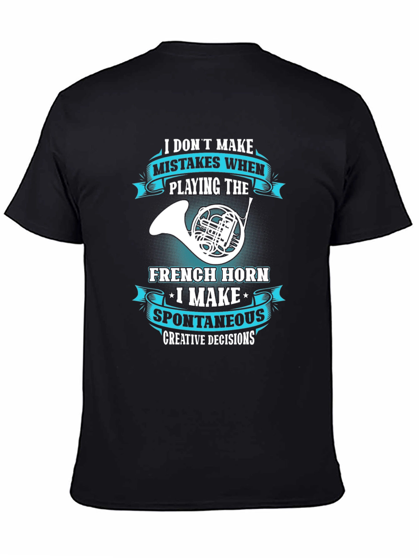 French Horn Player T-Shirt - Spontaneous Creative Decisions