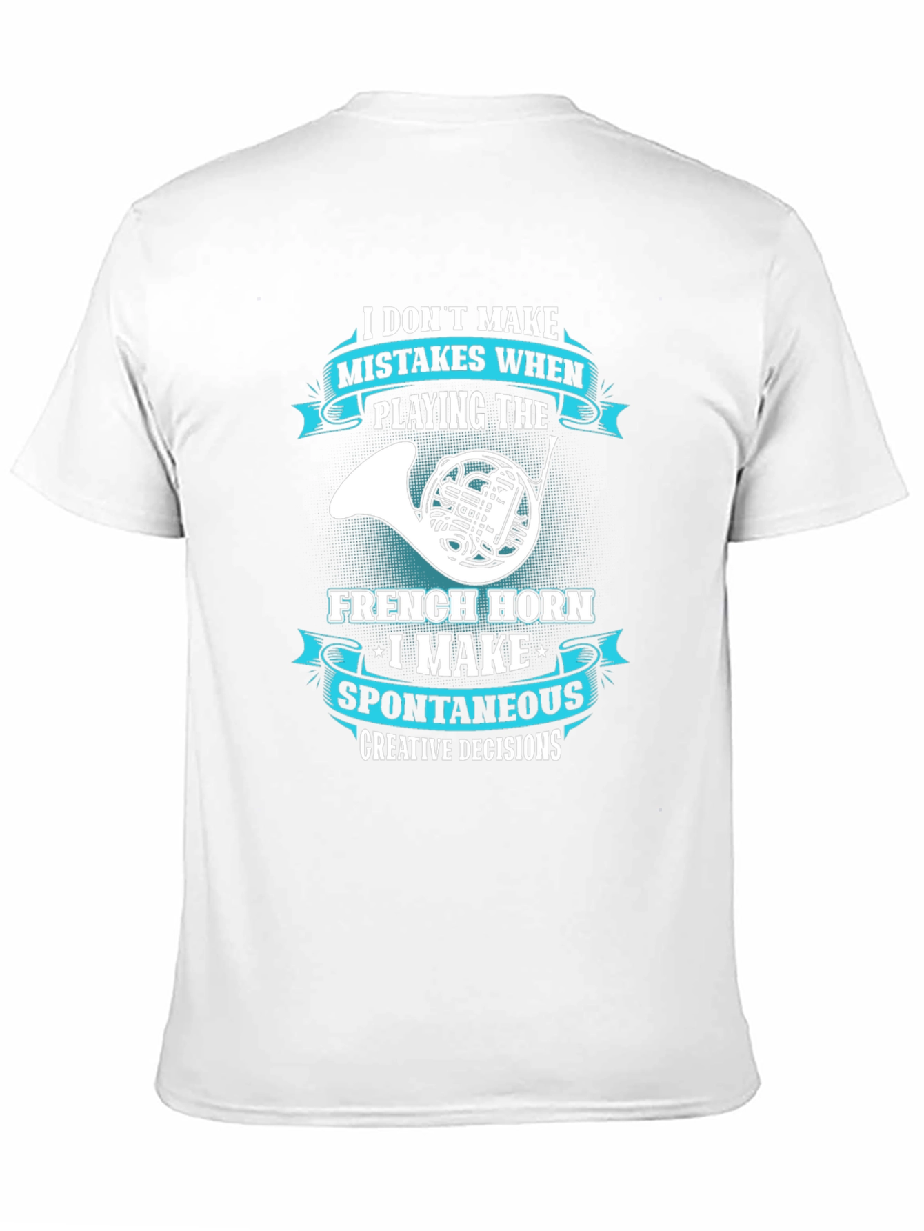 French Horn Player T-Shirt - Spontaneous Creative Decisions