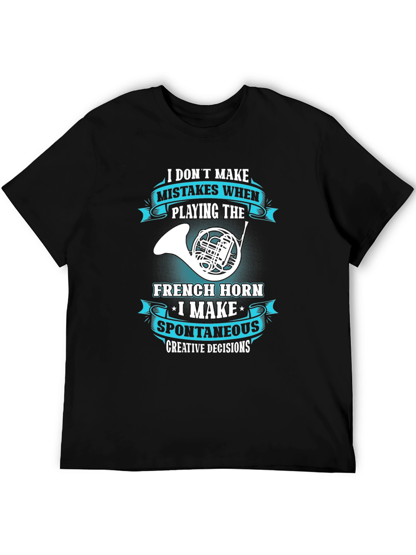 French Horn Player T-Shirt - Spontaneous Creative Decisions