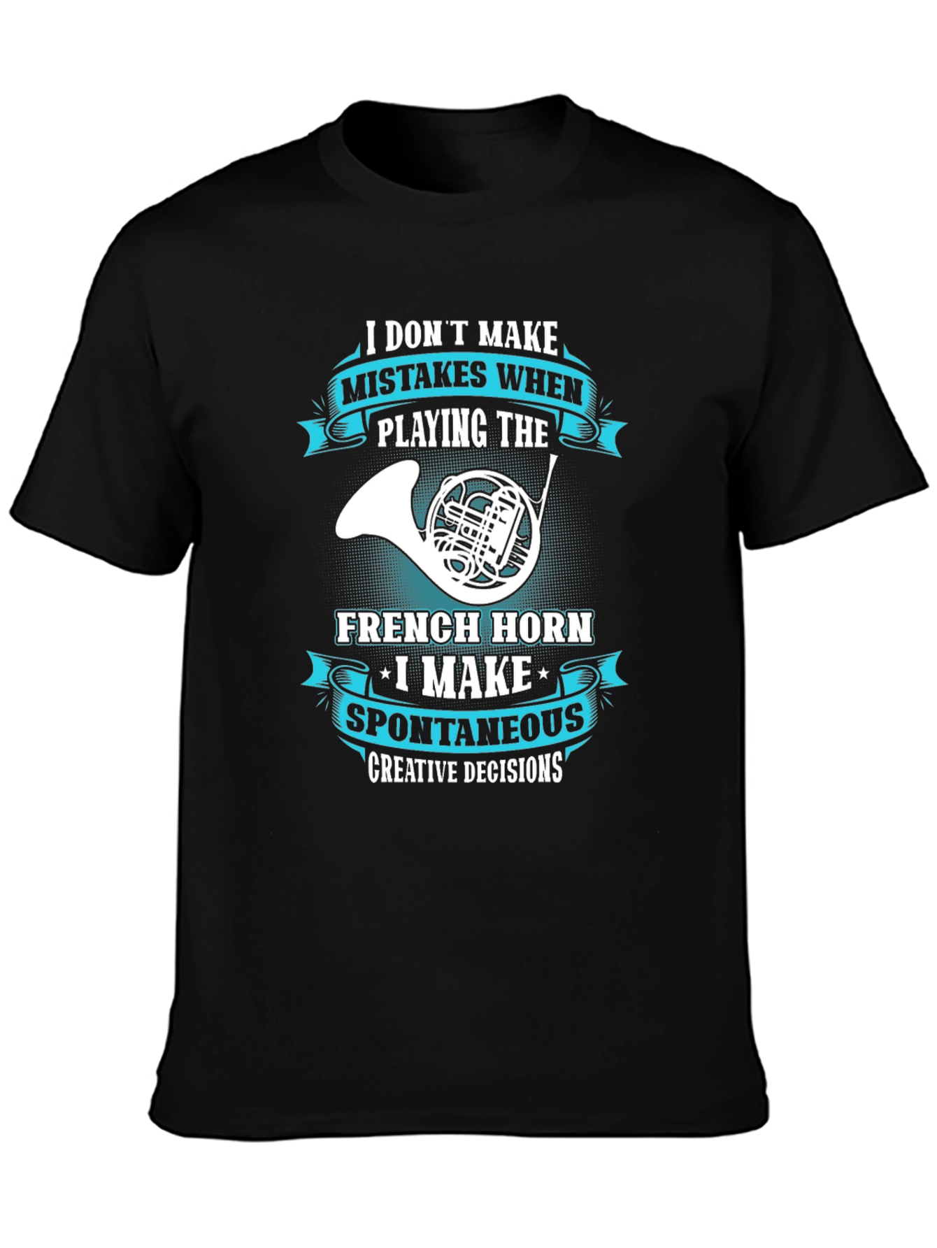 French Horn Player T-Shirt - Spontaneous Creative Decisions