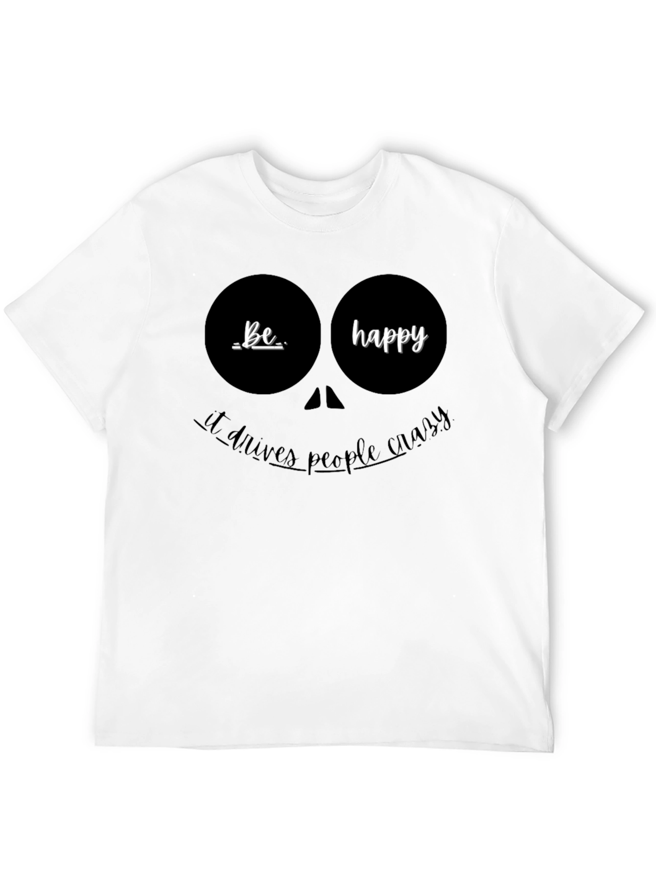 Be Happy Graphic T-Shirt - Funny Quote Tee