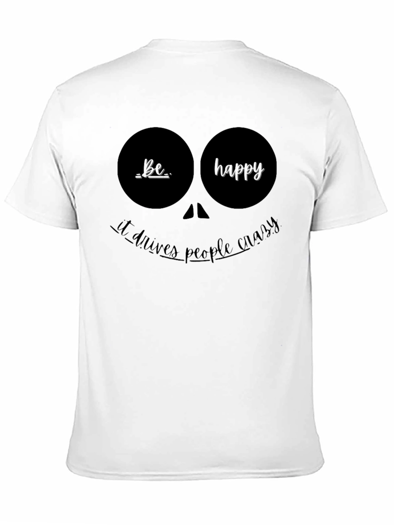 Be Happy Graphic T-Shirt - Funny Quote Tee