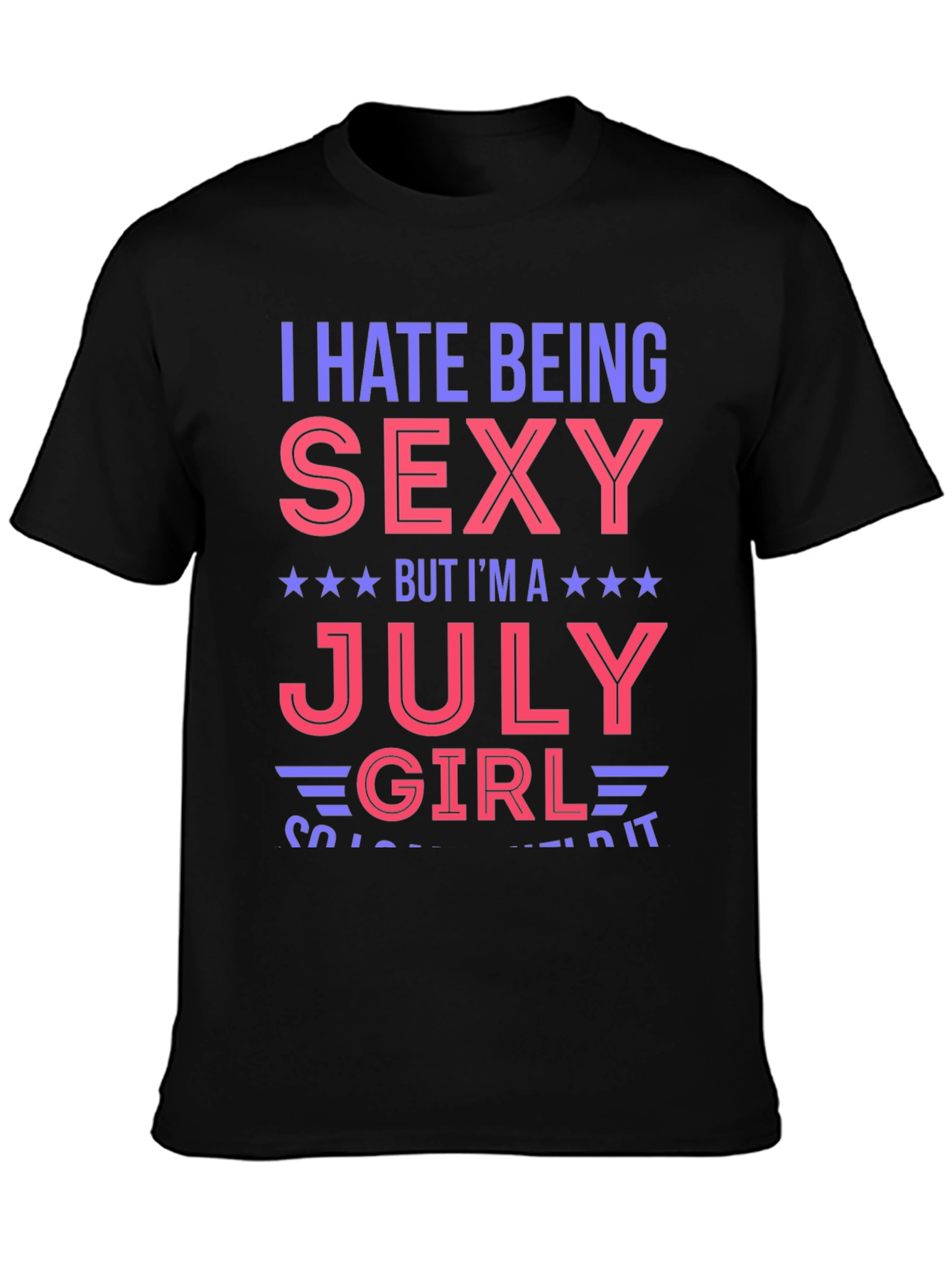 I Hate Being Sexy July Girl Graphic T-Shirt