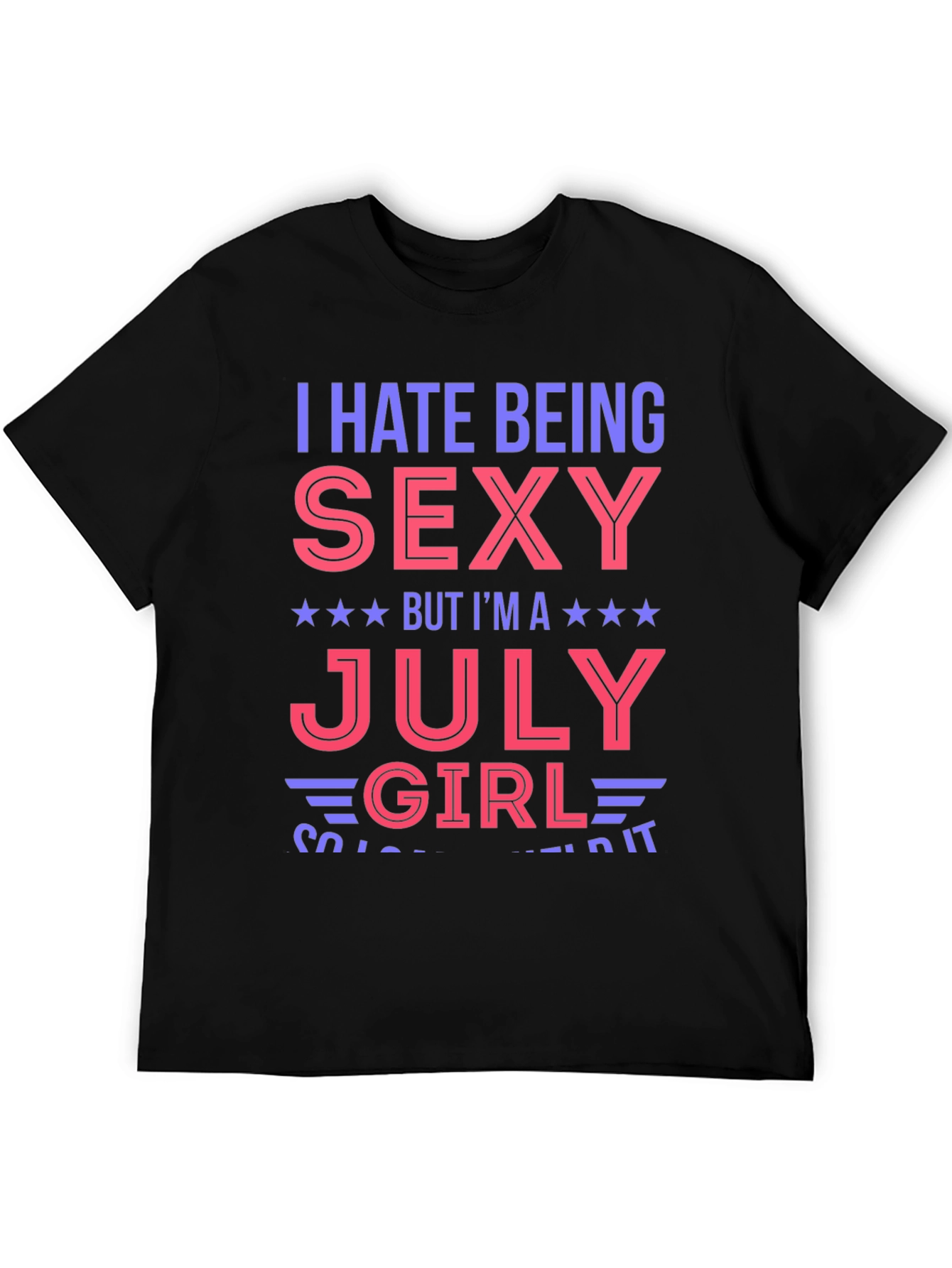 I Hate Being Sexy July Girl Graphic T-Shirt