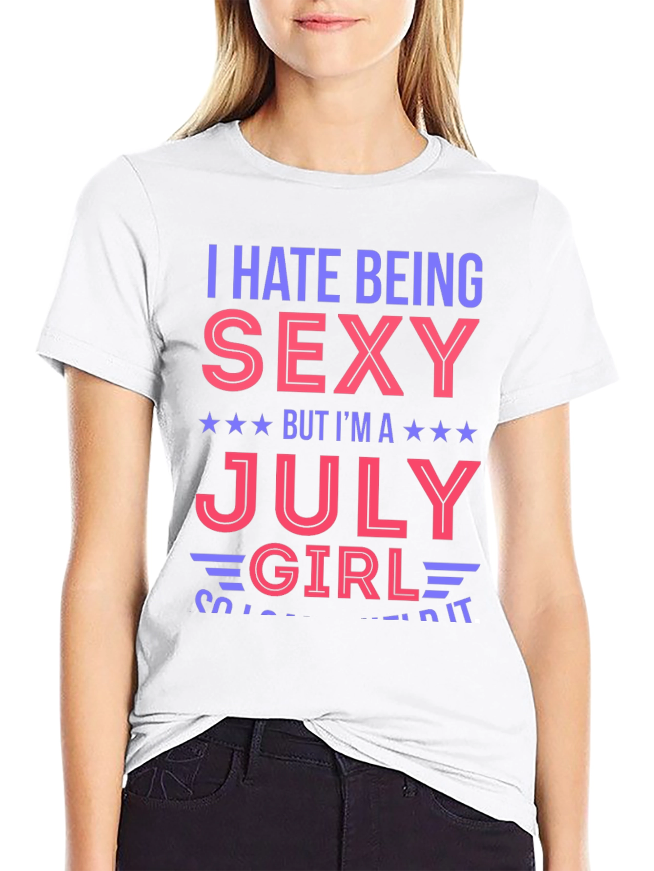 I Hate Being Sexy July Girl Graphic T-Shirt